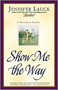 Show Me the Way by Jennifer Lauck